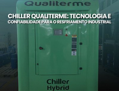 Chiller Qualiterme: tecnologia e confiabilidade para o resfriamento industrial